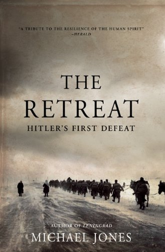 The Retreat: Hitler's First Defeat by Michael Jones