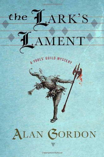 The Lark's Lament: A Fools' Guild Mystery by Alan Gordon