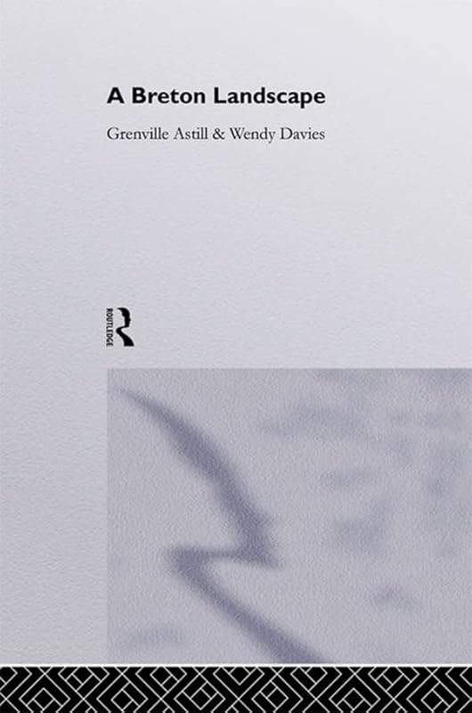 A Breton Landscape: From The Romans To The Second Empire In Eastern Brittany by Wendy Davies