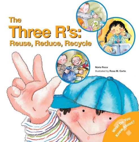 The Three R's: Reuse, Reduce, Recycle (What Do You Know About? Books) by Rosa M. Curto