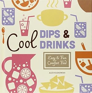 Cool Dips &amp; Drinks:: Easy &amp; Fun Comfort Food