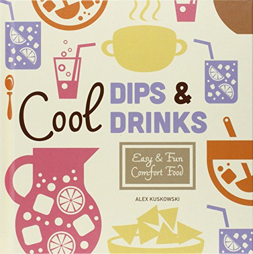 Cool Dips &amp; Drinks:: Easy &amp; Fun Comfort Food by Alex Kuskowski