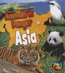 Animals in Danger in Asia (Heinemann First Library: Animals in Danger)