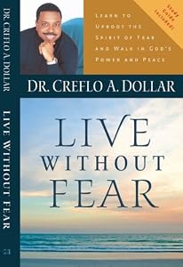 Live Without Fear: Learn To Uproot The Spirit Of Fear And Walk In God’s Power And Peace