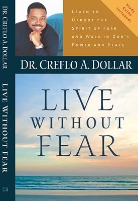 Live Without Fear: Learn To Uproot The Spirit Of Fear And Walk In God’s Power And Peace