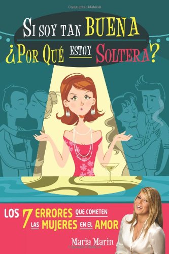 Si soy tan buena, ¿por qué estoy soltera? (Spanish Edition) by María Marín