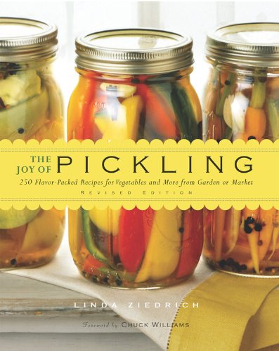 The Joy of Pickling: 250 Flavor-Packed Recipes for Vegetables and More from Garden or Market by Linda Ziedrich