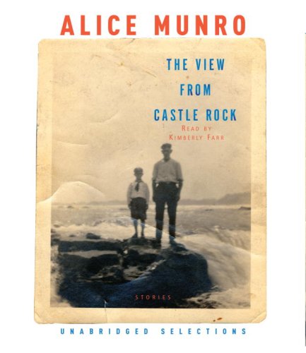 The View from Castle Rock: Stories by Alice Munro