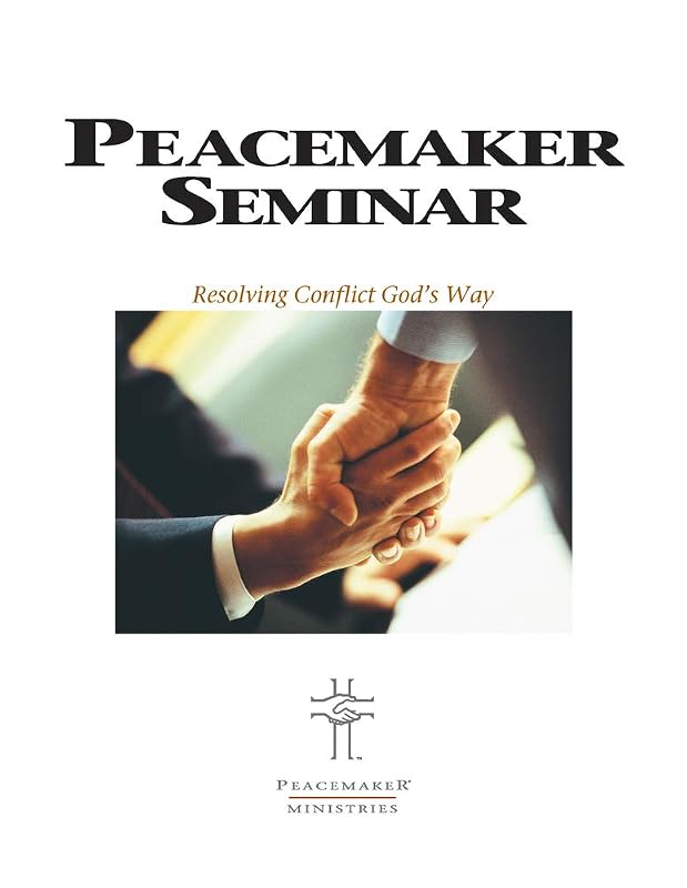 Biblical Peacemaking Seminar Guide by PEACEMAKERS MINISTRIES