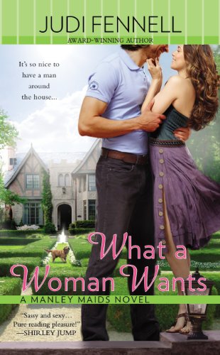 What a Woman Wants (A Manley Maids Novel) by Judi Fennell