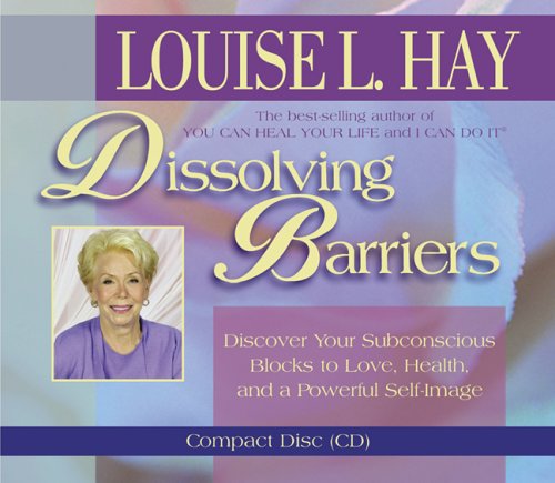 Dissolving Barriers by Louise Hay
