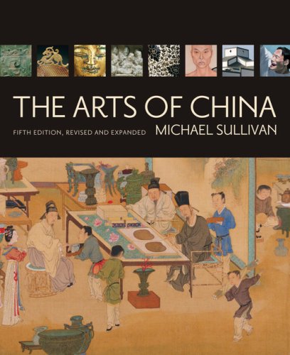 The Arts of China, 5th Revised & enlarged Edition by Michael Sullivan