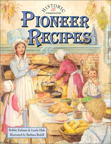 Pioneer Recipes (Historic Communities) by Bobbie Kalman
