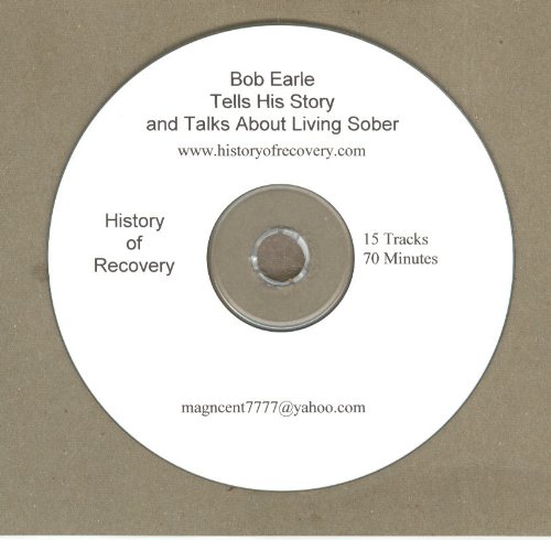 Bob Earle tells his Alcoholics Anonymous Recovery Story and talks about Living Sober