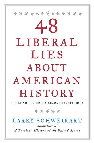 48 Liberal Lies About American History: (That You Probably Learned in School) by Larry Schweikart
