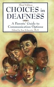 Choices in Deafness: A Parents' Guide to Communication Options