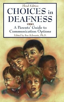 Choices in Deafness: A Parents' Guide to Communication Options