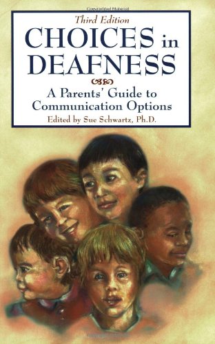 Choices in Deafness: A Parents' Guide to Communication Options by Sue Schwartz