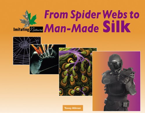 From Spider Webs to Man-Made Silk (Imitating Nature) by Toney Allman