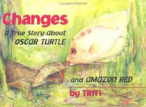 Changes: A True Story About Oscar Turtle and Amazon Red by Triti