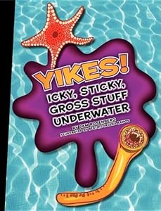 Yikes! Icky, Sticky, Gross Stuff Underwater (Icky, Sticky, Gross-Out Books)