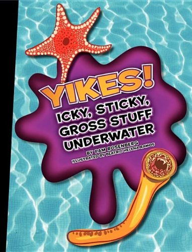 Yikes! Icky, Sticky, Gross Stuff Underwater (Icky, Sticky, Gross-Out Books) by Pam Rosenberg