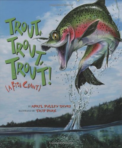 Trout, Trout, Trout!: A Fish Chant (American City Series) by April Pulley Sayre
