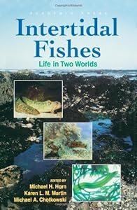 Intertidal Fishes: Life in Two Worlds by Michael H. Horn