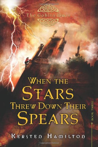 When the Stars Threw Down Their Spears: The Goblin Wars, Book Three by Kersten Hamilton