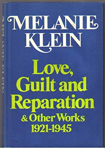 Love, Guilt, and Reparation & Other Works, 1921-1945 by Melanie Klein