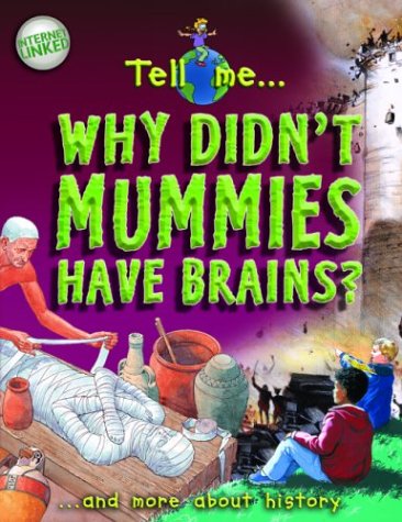 Why Didn't Mummies Have Brains: And More About History by Richard Tames