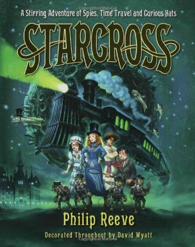 Starcross: A Stirring Adventure of Spies, Time Travel and Curious Hats by Philip Reeve