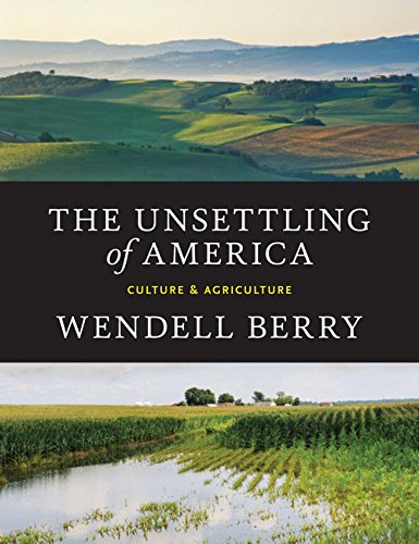 The Unsettling of America: Culture &amp; Agriculture by Wendell Berry