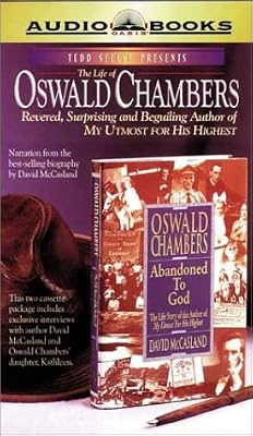 The Life of Oswald Chambers: Revered, Surprising and Beguiling Author of My Utmost For His Highest