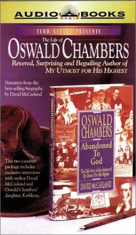 The Life of Oswald Chambers: Revered, Surprising and Beguiling Author of My Utmost For His Highest by Ted Seelye