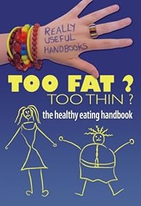 Too Fat? Too Thin? the Healthy Eating Handbook (Really Useful Handbooks) by Melissa Sayer