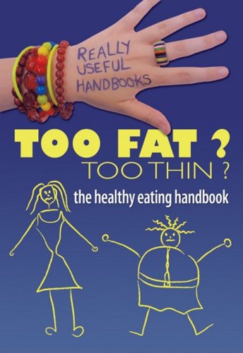 Too Fat? Too Thin? the Healthy Eating Handbook (Really Useful Handbooks) by Melissa Sayer