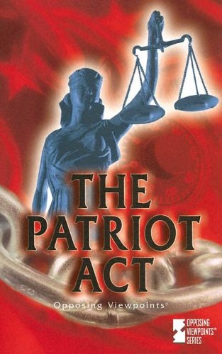 The Patriot Act: Opposing Viewpoints (Opposing Viewpoints Series) by Louise I. Gerdes