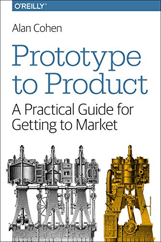Prototype to Product: A Practical Guide for Getting to Market by Alan Cohen