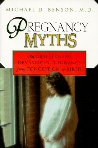 Pregnancy Myths: An Obstetrician Demystifies Pregnancy from Conception to Birth by E.F. Benson