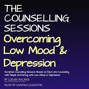 The Counselling Sessions: Overcoming Low Mood and Depression by Louise Palmer