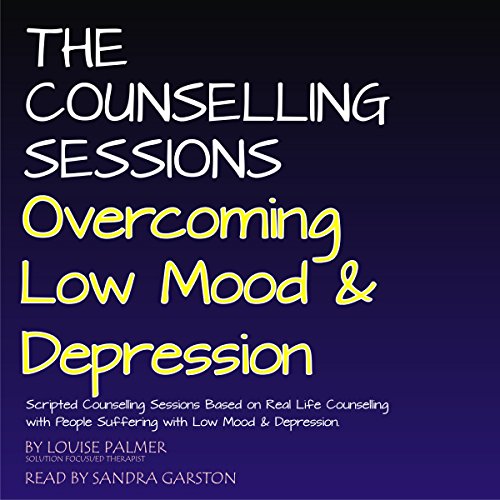 The Counselling Sessions: Overcoming Low Mood and Depression by Louise Palmer
