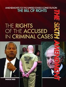 The Sixth Amendment: The Rights of the Accused in Criminal Cases
