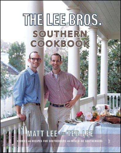 The Lee Bros. Southern Cookbook: Stories and Recipes for Southerners and Would-be Southerners by Matt Lee