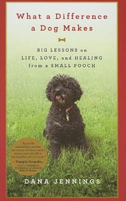 What a Difference a Dog Makes: Big Lessons on Life, Love, and Healing from a Small Pooch