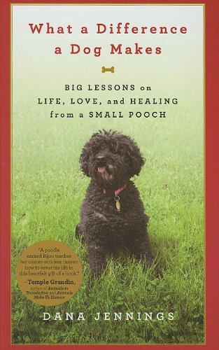 What a Difference a Dog Makes: Big Lessons on Life, Love, and Healing from a Small Pooch by Dana Jennings