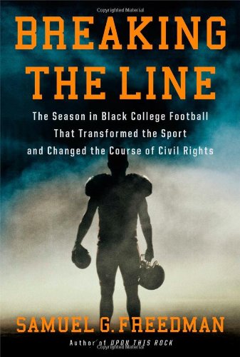 Breaking the Line: The Season in Black College Football That Transformed the Sport and Changed the Course of Civil Rights by Samuel G. Freedman