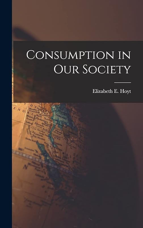 Consumption in Our Society by Elizabeth E (Elizabeth Ellis)  Hoyt
