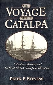 The Voyage of the Catalpa: A Perilous Journey and Six Irish Rebels' Escape to Freedom
