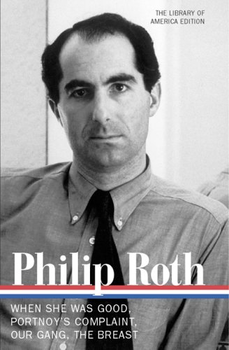 Philip Roth: Novels 1967-1972: When She Was Good / Portnoy's Complaint / Our Gang / The Breast by Philip Roth